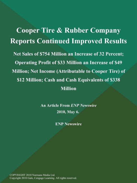 Cooper Tire & Rubber Company Reports Continued Improved Results; Net Sales of $754 Million an Increase of 32 Percent; Operating Profit of $33 Million an Increase of $49 Million; Net Income (Attributable to Cooper Tire) of $12 Million; Cash and Cash Equivalents of $338 Million