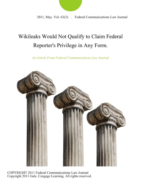 Wikileaks Would Not Qualify to Claim Federal Reporter's Privilege in Any Form.