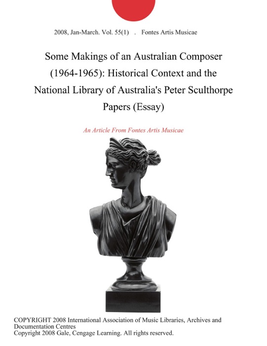 Some Makings of an Australian Composer (1964-1965): Historical Context and the National Library of Australia's Peter Sculthorpe Papers (Essay)