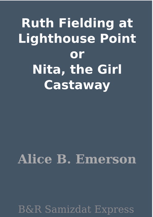 Ruth Fielding at Lighthouse Point or Nita, the Girl Castaway