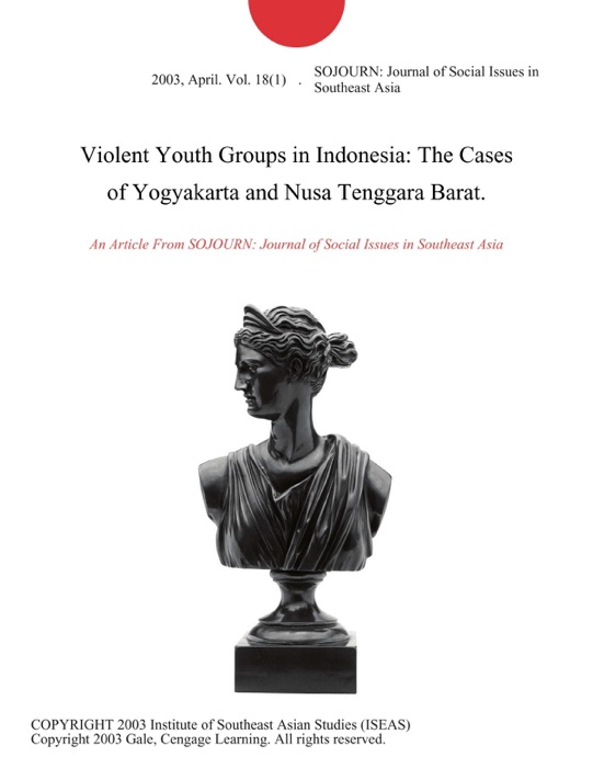 Violent Youth Groups in Indonesia: The Cases of Yogyakarta and Nusa Tenggara Barat.