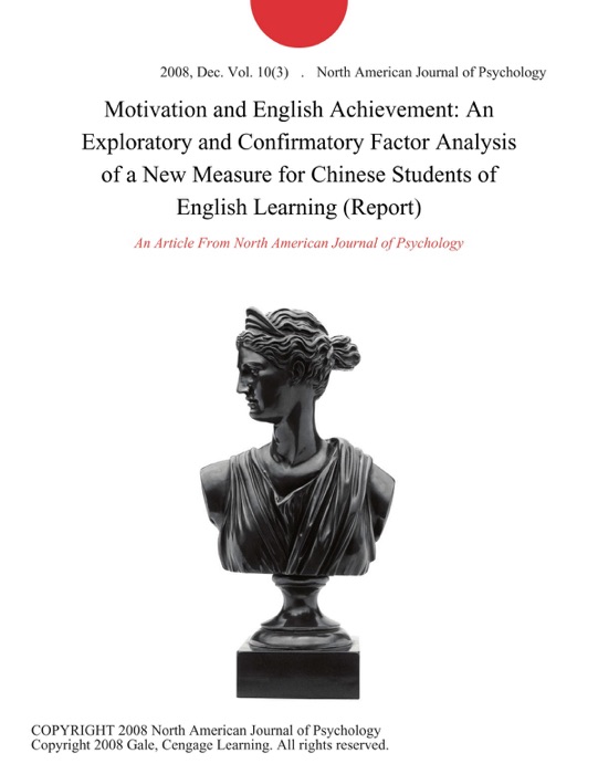 Motivation and English Achievement: An Exploratory and Confirmatory Factor Analysis of a New Measure for Chinese Students of English Learning (Report)