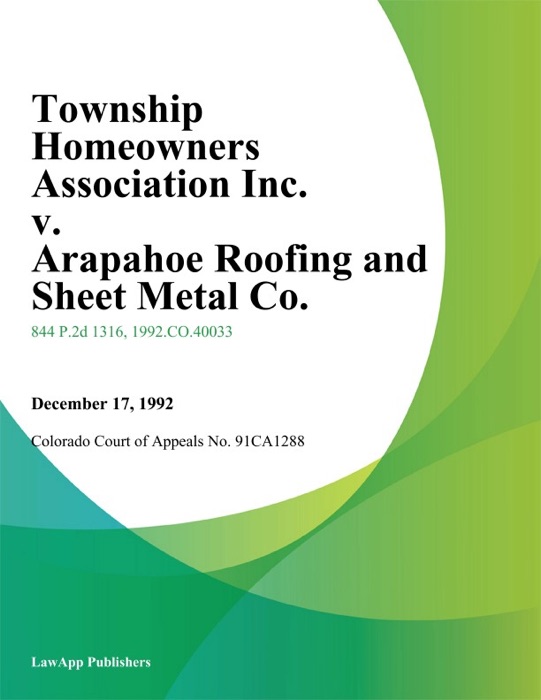 Township Homeowners Association Inc. v. Arapahoe Roofing and Sheet Metal Co.