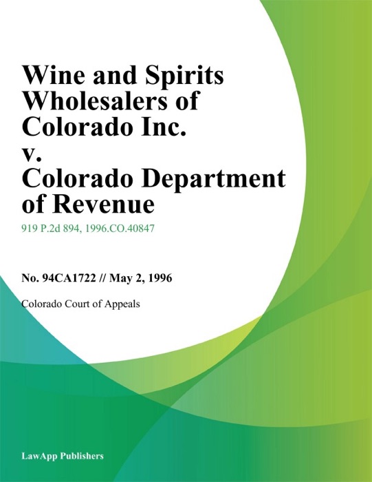 Wine And Spirits Wholesalers Of Colorado Inc. V. Colorado Department Of Revenue