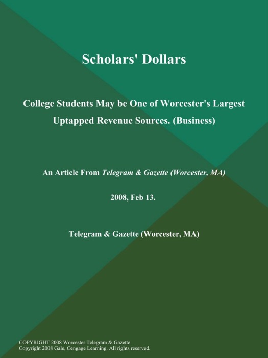 Scholars' Dollars; College Students May be One of Worcester's Largest Uptapped Revenue Sources (Business)
