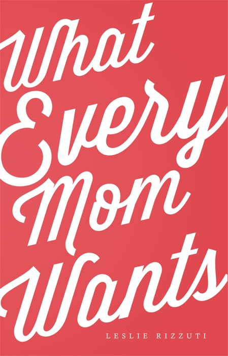 What Every Mom Wants