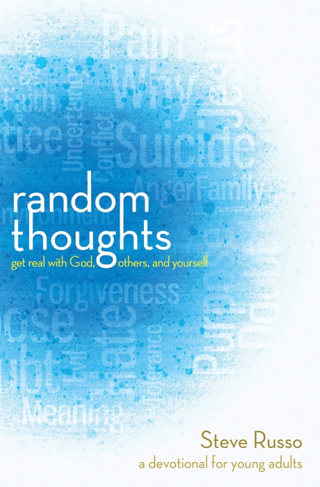 Random Thoughts: Get Real with God, Others, and Yourself