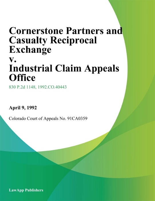 Cornerstone Partners And Casualty Reciprocal Exchange v. Industrial Claim Appeals office