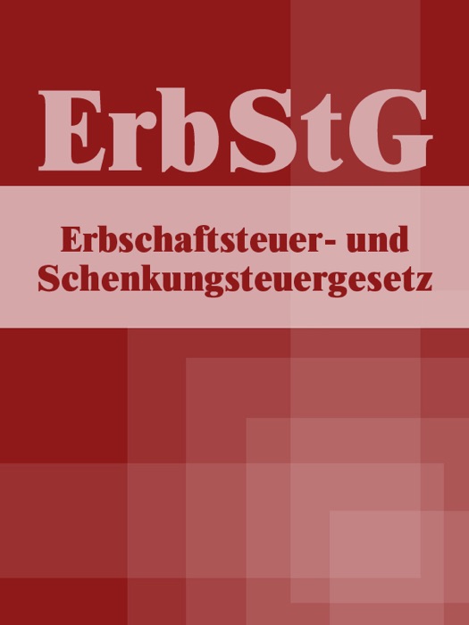 Erbschaftsteuer- und Schenkungsteuergesetz - ErbStG