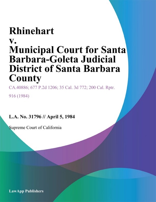 Rhinehart V. Municipal Court For Santa Barbara-Goleta Judicial District Of Santa Barbara County