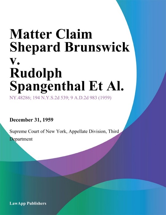 Matter Claim Shepard Brunswick v. Rudolph Spangenthal Et Al.