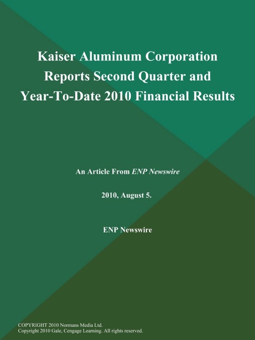 Kaiser Aluminum Corporation Reports Second Quarter and Year-To-Date 2010 Financial Results