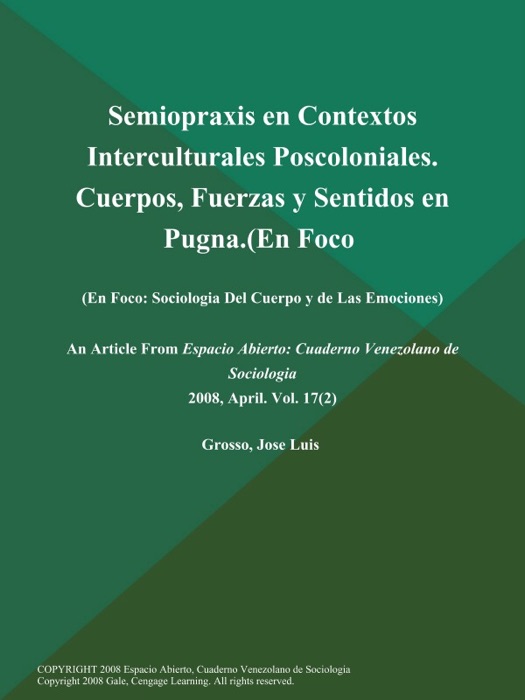 Semiopraxis en Contextos Interculturales Poscoloniales. Cuerpos, Fuerzas y Sentidos en Pugna (En Foco: Sociologia Del Cuerpo y de Las Emociones)