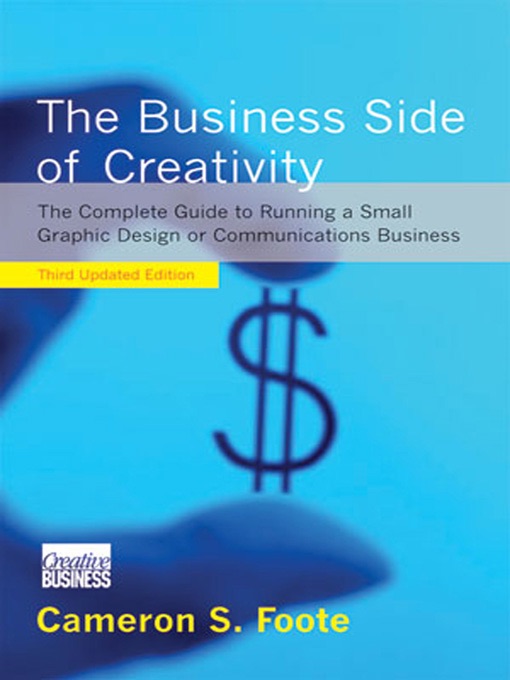 The Business Side of Creativity: The Complete Guide to Running a Small Graphics Design or Communications Business (Third Updated Edition)