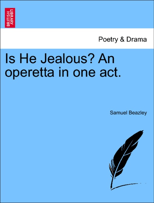 Is He Jealous? An operetta in one act.