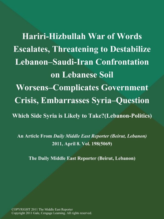 Hariri-Hizbullah war of Words Escalates, Threatening to Destabilize Lebanon--Saudi-Iran Confrontation on Lebanese Soil Worsens--Complicates Government Crisis, Embarrasses Syria--Question: Which Side Syria is Likely to Take? (Lebanon-Politics)