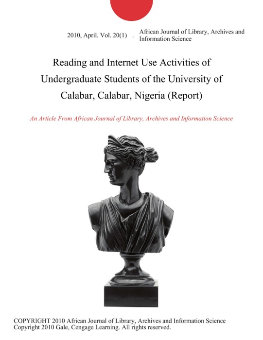 Reading and Internet Use Activities of Undergraduate Students of the University of Calabar, Calabar, Nigeria (Report)