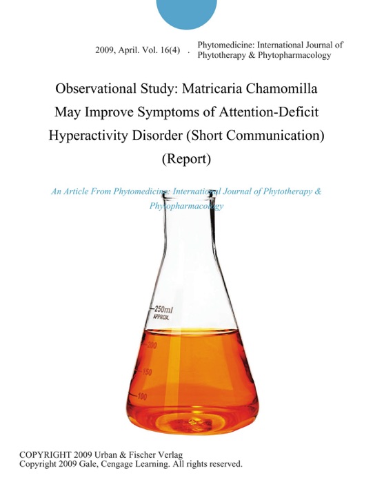 Observational Study: Matricaria Chamomilla May Improve Symptoms of Attention-Deficit Hyperactivity Disorder (Short Communication) (Report)