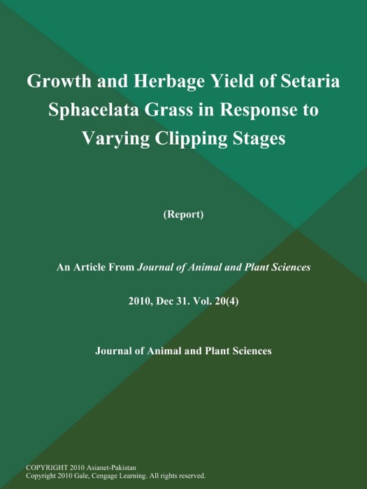Growth and Herbage Yield of Setaria Sphacelata Grass in Response to Varying Clipping Stages (Report)