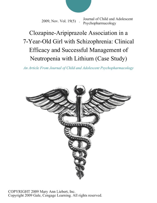 Clozapine-Aripiprazole Association in a 7-Year-Old Girl with Schizophrenia: Clinical Efficacy and Successful Management of Neutropenia with Lithium (Case Study)