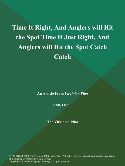 Time It Right, And Anglers will Hit the Spot Time It Just Right, And Anglers will Hit the Spot Catch Catch