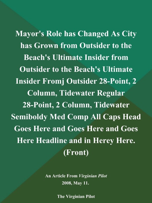 Mayor's Role has Changed As City has Grown from Outsider to the Beach's Ultimate Insider from Outsider to the Beach's Ultimate Insider Fromj Outsider 28-Point, 2 Column, Tidewater Regular 28-Point, 2 Column, Tidewater Semiboldy Med Comp All Caps Head Goes Here and Goes Here and Goes Here Headline and in Herey Here (Front)