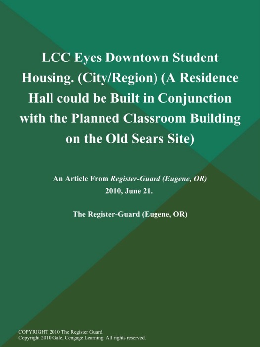 LCC Eyes Downtown Student Housing (City/Region) (A Residence Hall could be Built in Conjunction with the Planned Classroom Building on the Old Sears Site)