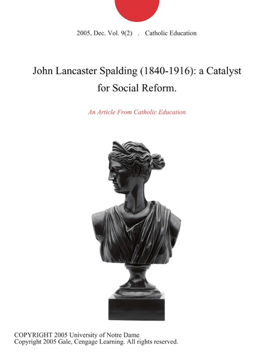 John Lancaster Spalding (1840-1916): a Catalyst for Social Reform.