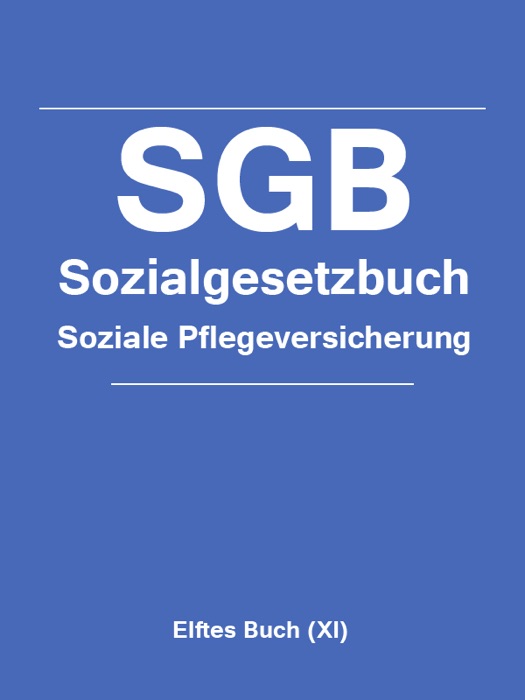 Sozialgesetzbuch (SGB) - Elftes Buch (XI) - Soziale Pflegeversicherung