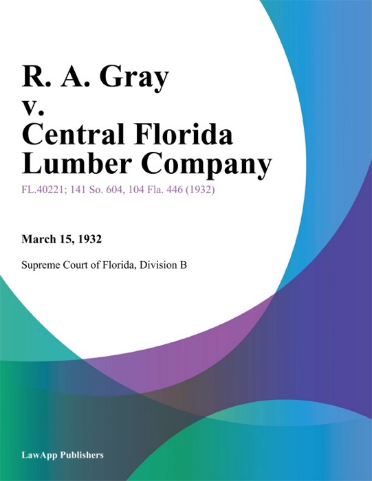 R. A. Gray v. Central Florida Lumber Company