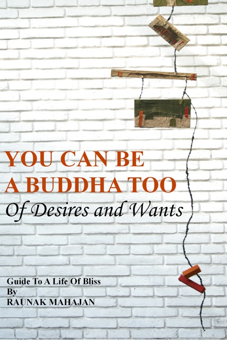 You Can Be A Buddha Too: Of Desires And Wants