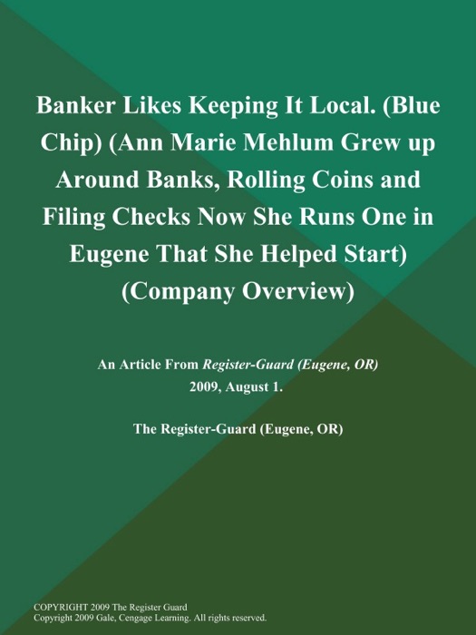 Banker Likes Keeping It Local (Blue Chip) (Ann Marie Mehlum Grew up Around Banks, Rolling Coins and Filing Checks; Now She Runs One in Eugene That She Helped Start) (Company Overview)