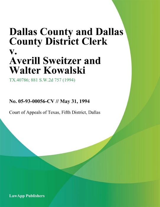 Dallas County and Dallas County District Clerk v. Averill Sweitzer and Walter Kowalski