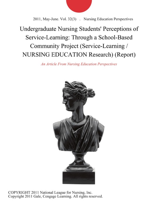 Undergraduate Nursing Students' Perceptions of Service-Learning: Through a School-Based Community Project (Service-Learning / NURSING EDUCATION Research) (Report)