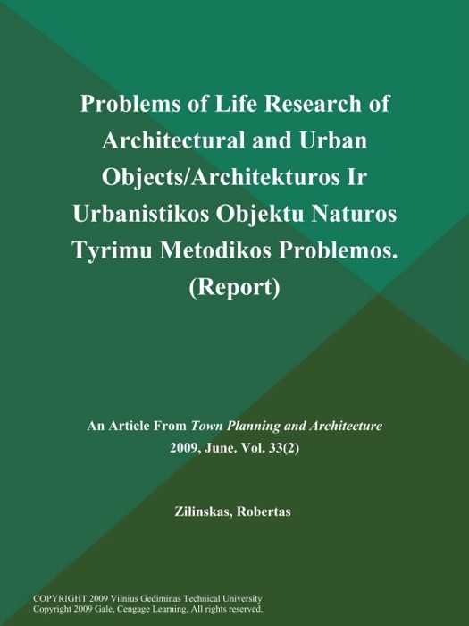 Problems of Life Research of Architectural and Urban Objects/Architekturos Ir Urbanistikos Objektu Naturos Tyrimu Metodikos Problemos (Report)