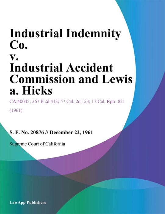 Industrial Indemnity Co. v. Industrial Accident Commission and Lewis A. Hicks