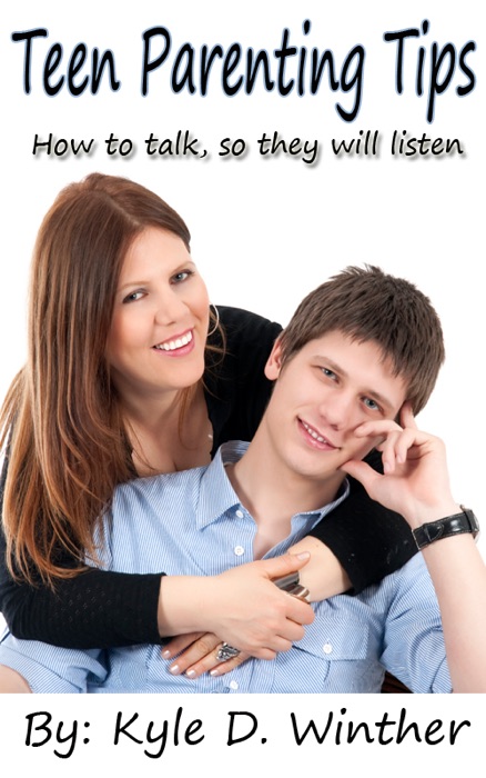 Teen Parenting-Get Your Teen To Listen To You