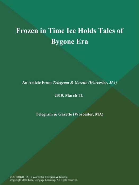 Frozen in Time Ice Holds Tales of Bygone Era