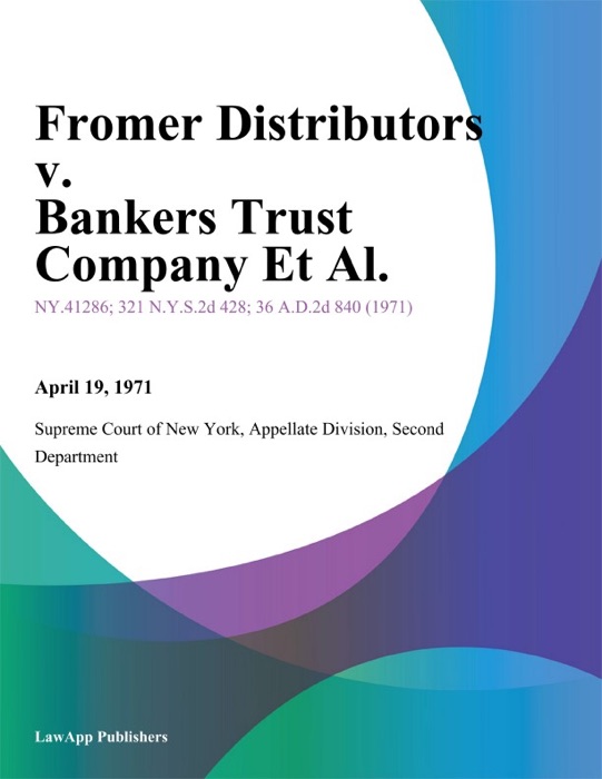 Fromer Distributors v. Bankers Trust Company Et Al.