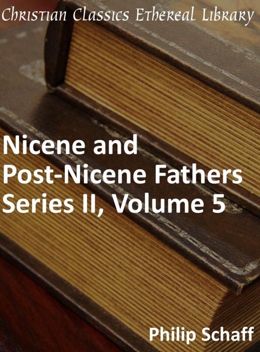 Nicene and Post-Nicene Fathers, Series 2, Volume 5