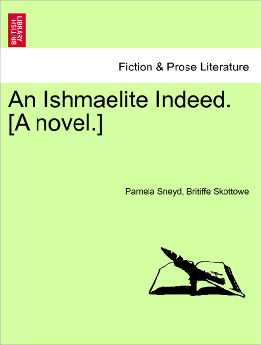 An Ishmaelite Indeed. [A novel.] Vol. I