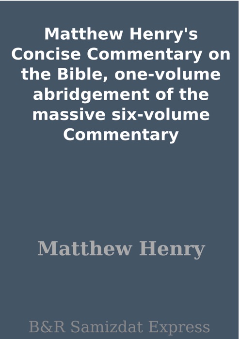 Matthew Henry's Concise Commentary on the Bible, one-volume abridgement of the massive six-volume Commentary