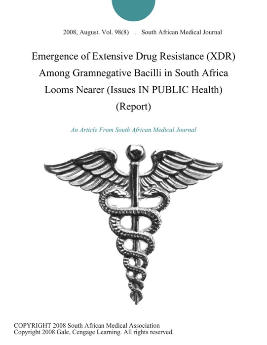 Emergence of Extensive Drug Resistance (XDR) Among Gramnegative Bacilli in South Africa Looms Nearer (Issues IN PUBLIC Health) (Report)