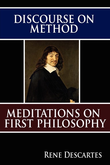 Discourse on Method and Meditations on First Philosophy