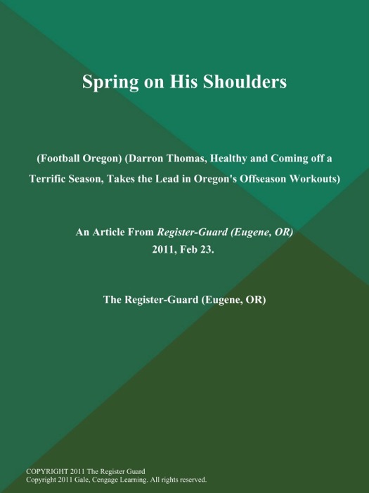 Spring on His Shoulders (Football Oregon) (Darron Thomas, Healthy and Coming off a Terrific Season, Takes the Lead in Oregon's Offseason Workouts)