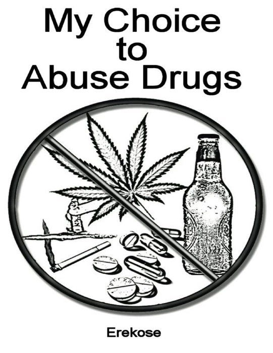 My Choice to Abuse Drugs