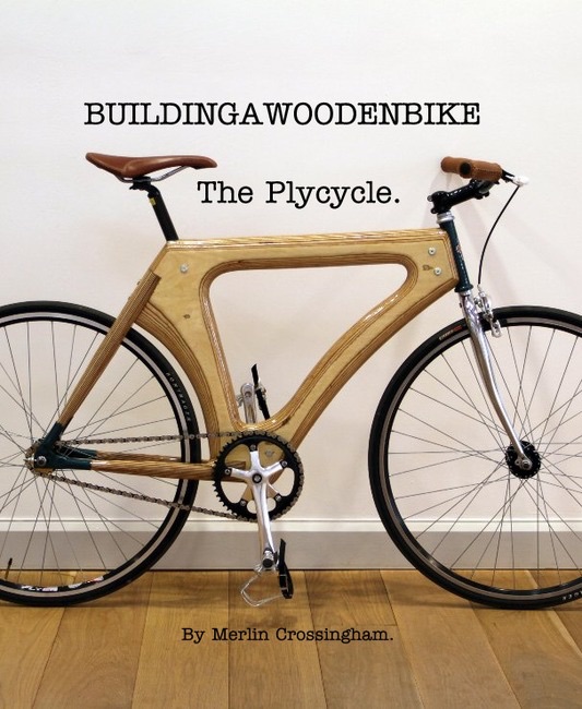 BUILDINGAWOODENBIKE The Plycycle. By Merlin Crossingham.