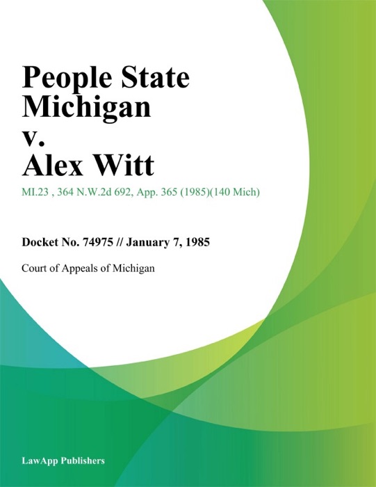 People State Michigan v. Alex Witt