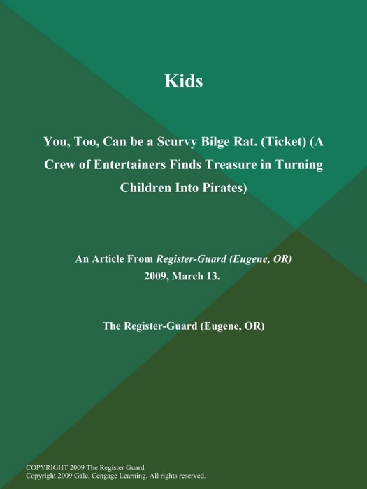Kids: You, Too, Can be a Scurvy Bilge Rat (Ticket) (A Crew of Entertainers Finds Treasure in Turning Children Into Pirates)