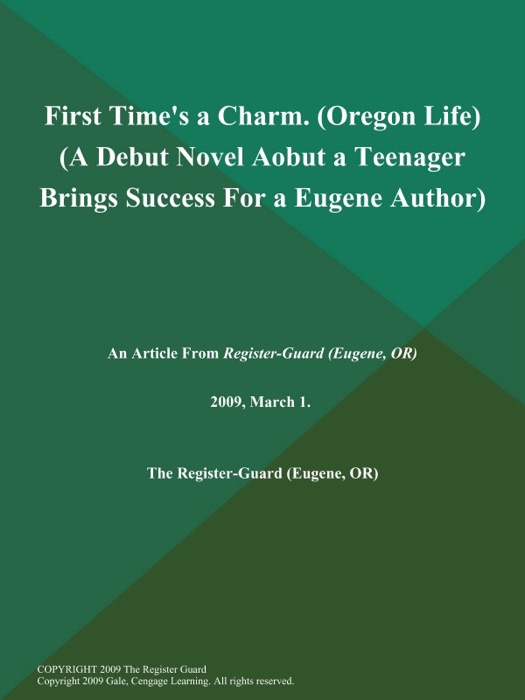 First Time's a Charm (Oregon Life) (A Debut Novel Aobut a Teenager Brings Success for a Eugene Author)